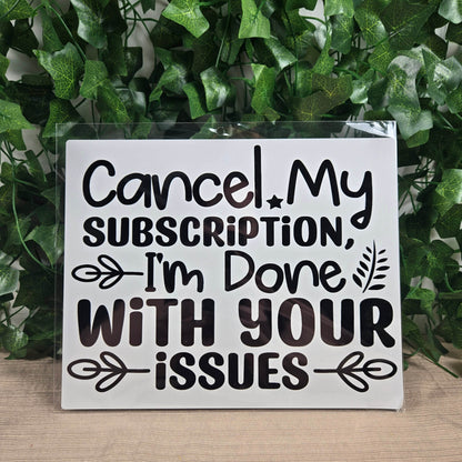 Cancel my Subscription, I'm Done with your Issues Aluminum Sign 8x10 - Vegas Custom Creations