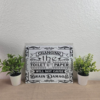 Changing the Toilet Paper will NOT cause Brain Damage Aluminum Sign 8x10 - Vegas Custom Creations