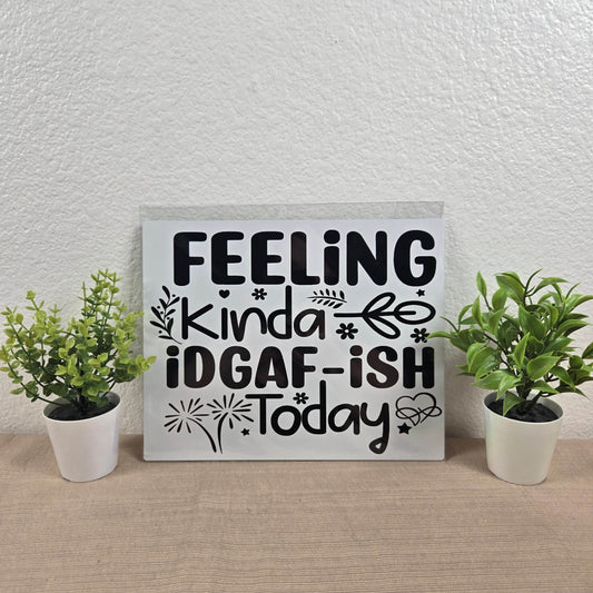 Feelin kinda IDGAF-ish today Aluminum Sign 8x10 - Vegas Custom Creations