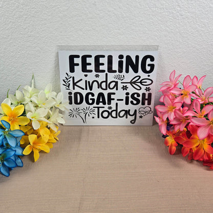 Feelin kinda IDGAF-ish today Aluminum Sign 8x10 - Vegas Custom Creations