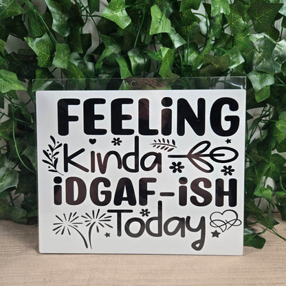 Feelin kinda IDGAF-ish today Aluminum Sign 8x10 - Vegas Custom Creations