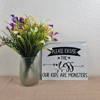 Please Excuse the Mess, Our Kids are Monsters Aluminum Sign 8x10 - Vegas Custom Creations