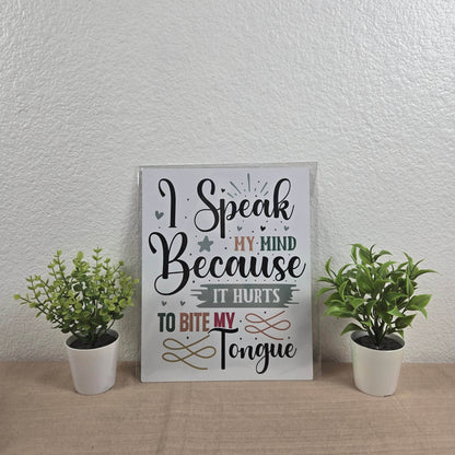 I speak my mind because it hurts to bite my tongue Aluminum Sign 8x10 - Vegas Custom Creations
