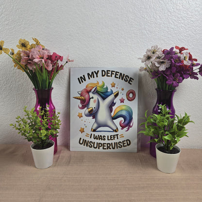 Cute Unicorn "In My Defense, I was left Unsupervised" 8x10 Metal Sign