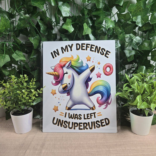 Cute Unicorn "In My Defense, I was left Unsupervised" 8x10 Metal Sign