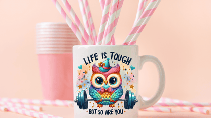Life is Tough but So Are You Motivational Owl Coffee Mug - Vegas Custom Creations