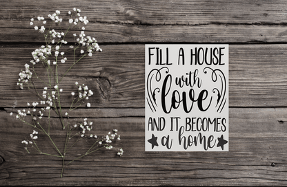 Fill a House with Love and it becomes a Home Aluminum Sign 8x10 - Vegas Custom Creations