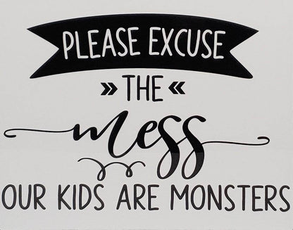 Please Excuse the Mess, Our Kids are Monsters Aluminum Sign 8x10 - Vegas Custom Creations