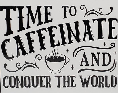 Time to Caffeinate and Conquer the World 8x10 Metal Sign - Vegas Custom Creations