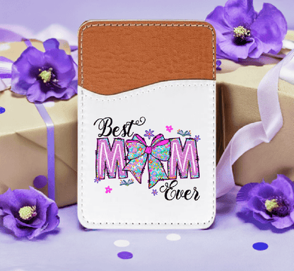 Best Mom Ever Adhesive Faux Leather Cell Phone Wallet - Vegas Custom Creations