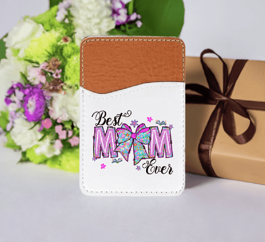 Best Mom Ever Adhesive Faux Leather Cell Phone Wallet - Vegas Custom Creations