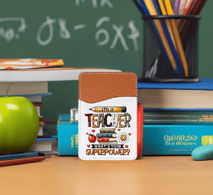 I'm a Teacher, What's your Superpower Adhesive Faux Leather Cell Phone Wallet - Vegas Custom Creations