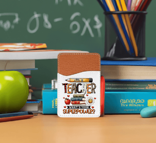 I'm a Teacher, What's your Superpower Adhesive Faux Leather Cell Phone Wallet - Vegas Custom Creations