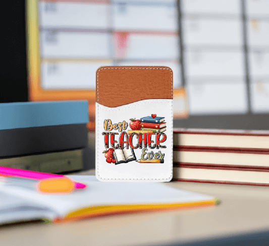 Best Teacher Ever Adhesive Faux Leather Cell Phone Wallet - Vegas Custom Creations