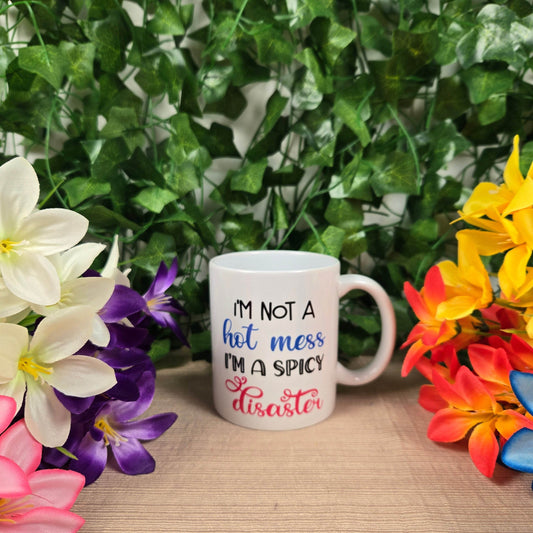 I'm not a Hot Mess, I'm a Spicy Disaster Coffee Mug - Vegas Custom Creations