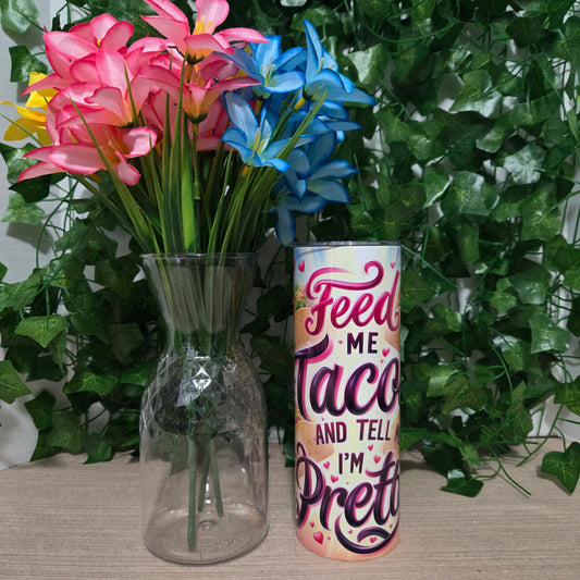 "Feed Me Tacos and Tell Me I'm Pretty" Tumbler