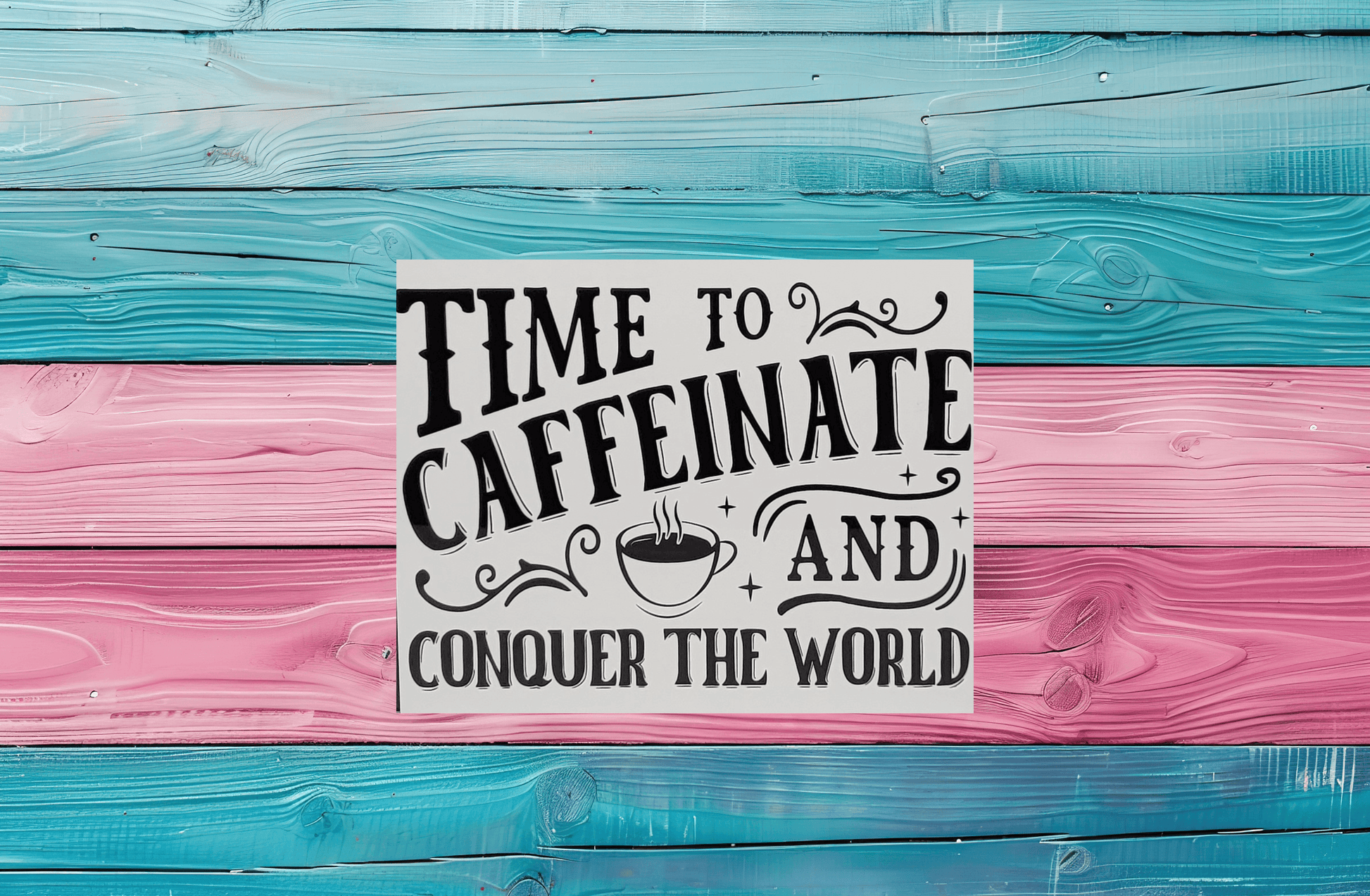 Time to Caffeinate and Conquer the World 8x10 Metal Sign - Vegas Custom Creations