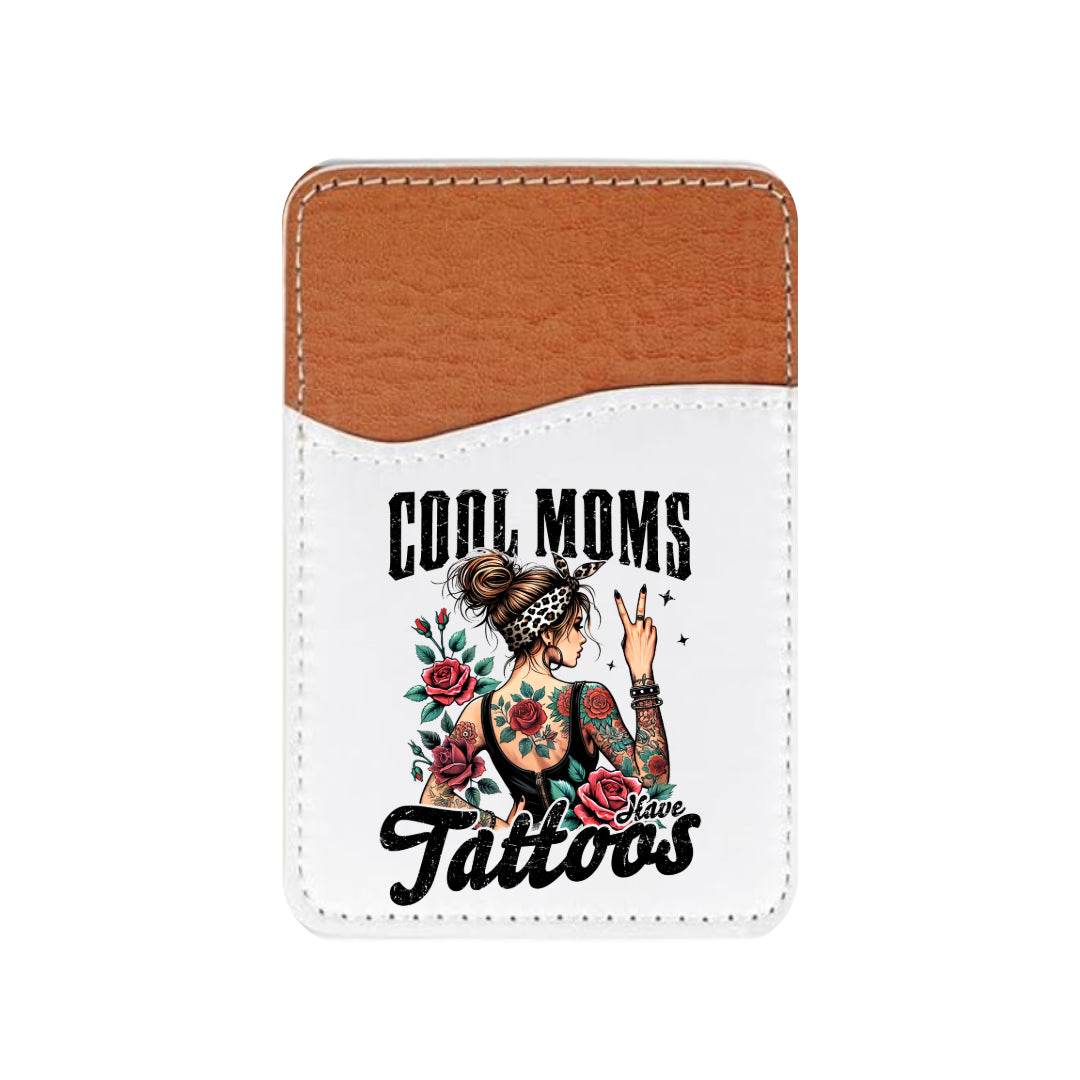 Cool Moms Have Tattoos Adhesive Faux Leather Cell Phone Wallet - Vegas Custom Creations