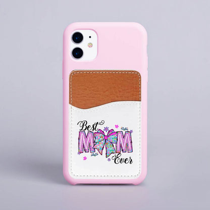 Best Mom Ever Adhesive Faux Leather Cell Phone Wallet - Vegas Custom Creations