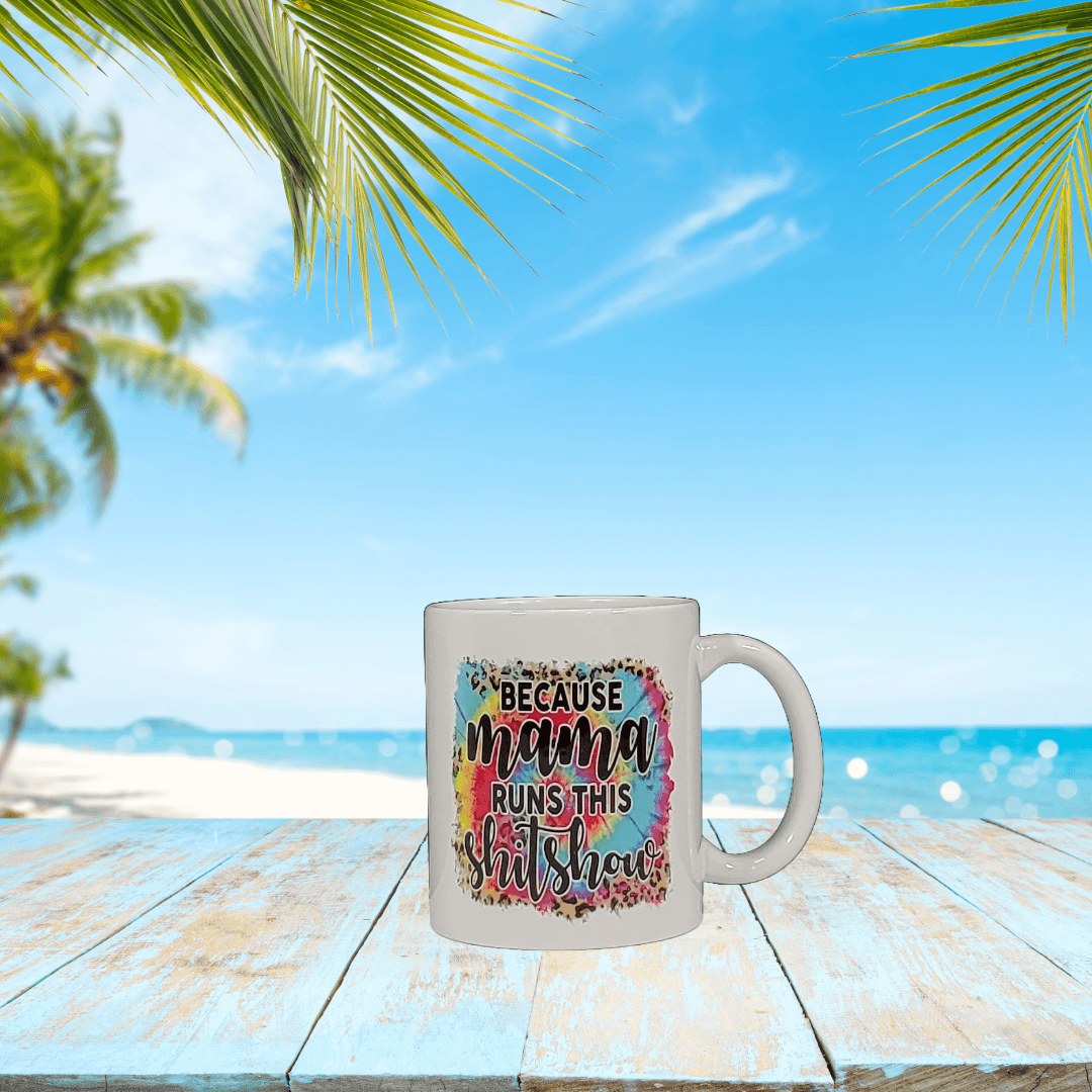 Because Mama Runs this Sh!t Show Mug - Vegas Custom Creations