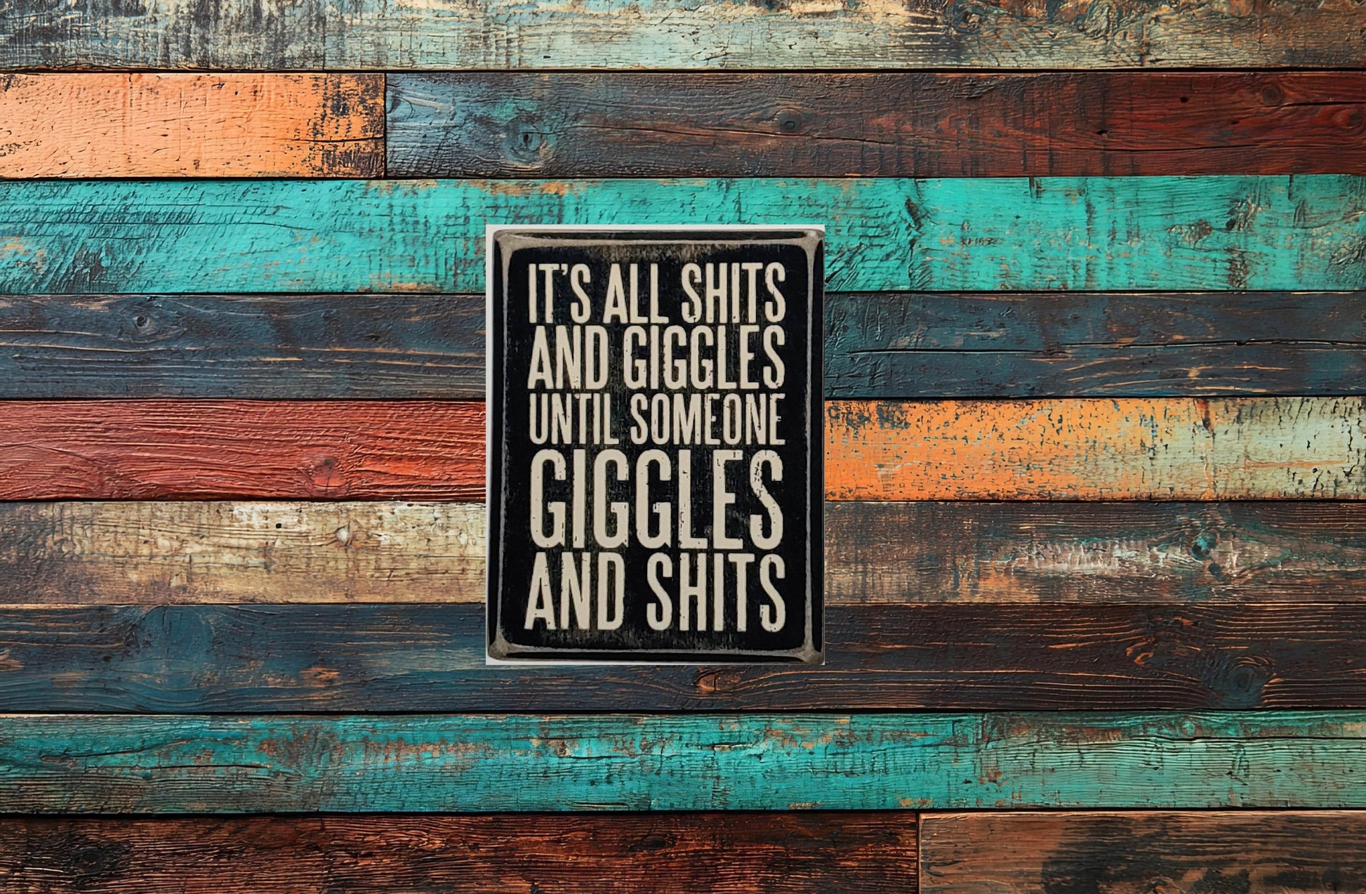 Hilarious It's all Sh!ts and Giggles till someone Giggles and Sh!ts Aluminum Sign 8x10 - Vegas Custom Creations