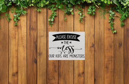 Please Excuse the Mess, Our Kids are Monsters Aluminum Sign 8x10 - Vegas Custom Creations