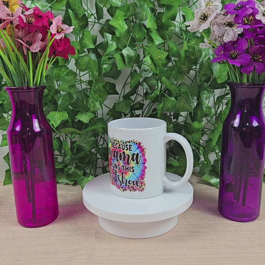 Because Mama Runs this Sh!t Show Mug